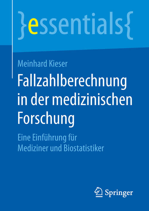 Book cover of Fallzahlberechnung in der medizinischen Forschung: Eine Einführung für Mediziner und Biostatistiker (1. Aufl. 2018) (essentials)