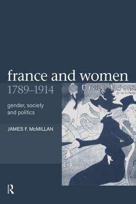Book cover of France And Women, 1789-1914: Gender, Society And Politics (PDF)