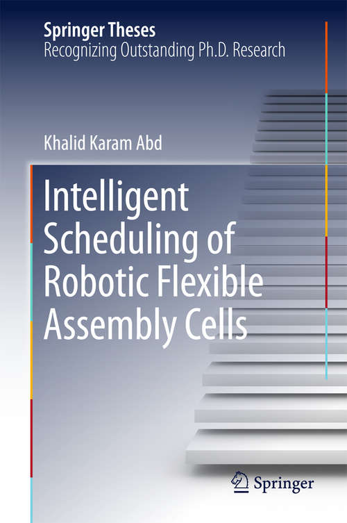 Book cover of Intelligent Scheduling of Robotic Flexible Assembly Cells (1st ed. 2016) (Springer Theses)
