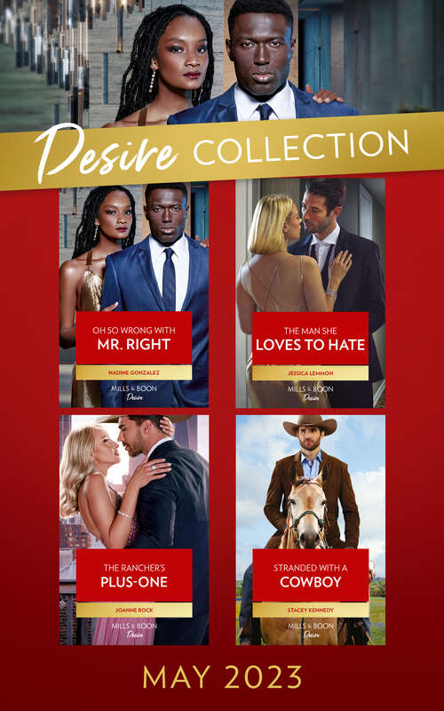 Book cover of The Desire Collection May 2023: Oh So Wrong With Mr. Right (texas Cattleman's Club: The Wedding) / The Man She Loves To Hate / The Rancher's Plus-one / Stranded With A Cowboy (ePub edition)