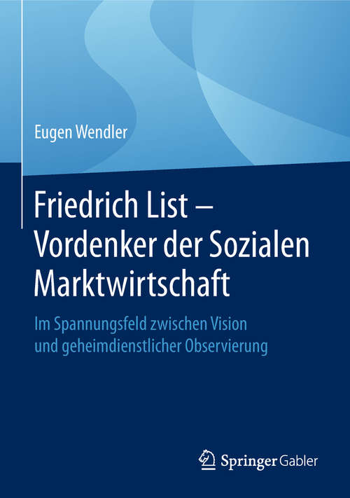 Book cover of Friedrich List - Vordenker der Sozialen Marktwirtschaft: Im Spannungsfeld zwischen Vision und geheimdienstlicher Observierung