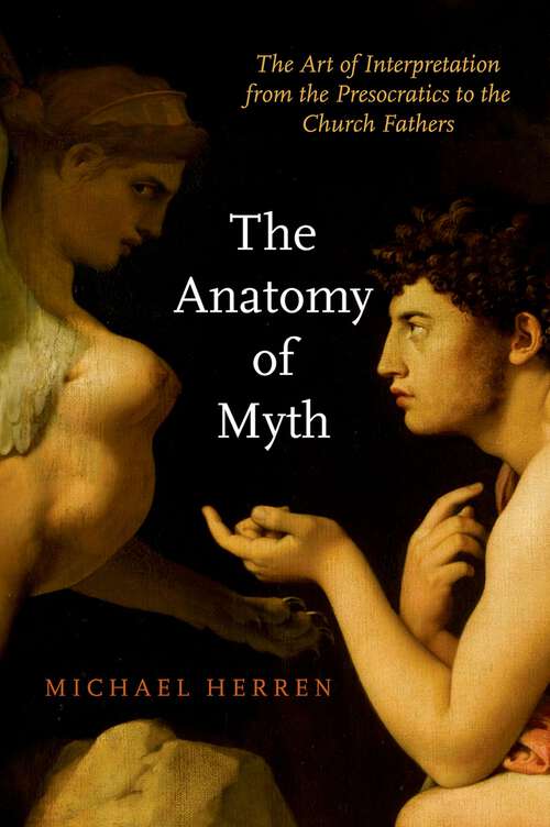 Book cover of The Anatomy of Myth: The Art of Interpretation from the Presocratics to the Church Fathers
