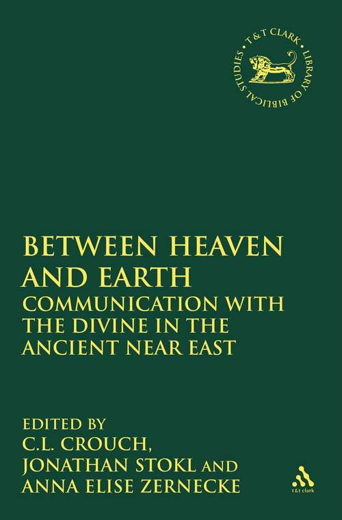 Book cover of Mediating Between Heaven and Earth: Communication with the Divine in the Ancient Near East
