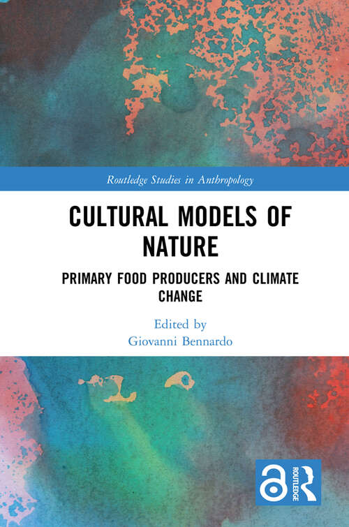 Book cover of Cultural Models of Nature: Primary Food Producers and Climate Change (Routledge Studies in Anthropology)