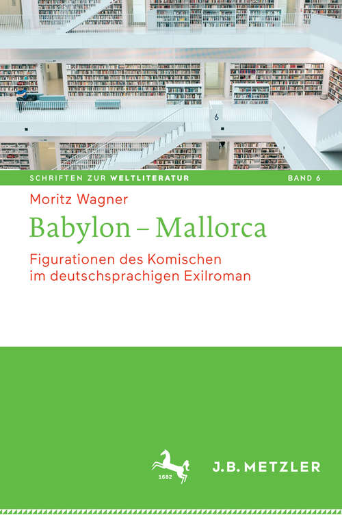 Book cover of Babylon - Mallorca: Figurationen des Komischen im deutschsprachigen Exilroman (Schriften zur Weltliteratur/Studies on World Literature #6)