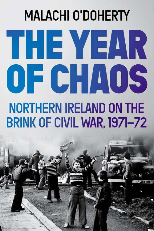 Book cover of The Year of Chaos: Northern Ireland on the Brink of Civil War, 1971-72 (Main)