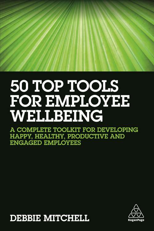 Book cover of 50 Top Tools for Employee Wellbeing: A Complete Toolkit for Developing Happy, Healthy, Productive and Engaged Employees