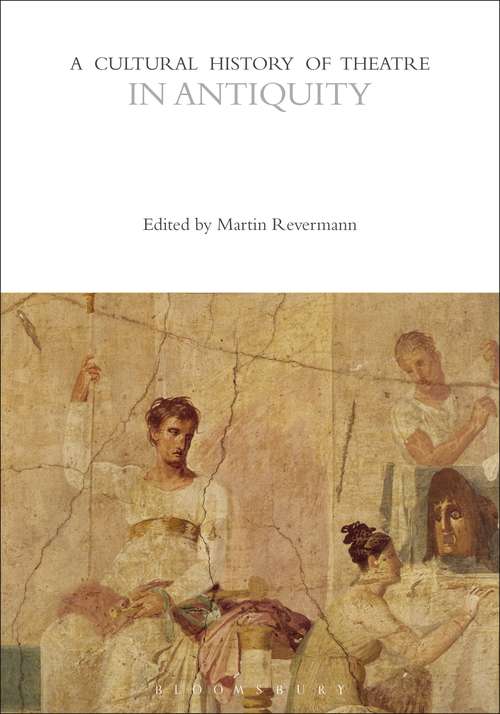 Book cover of A Cultural History of Theatre in Antiquity (The Cultural Histories Series)