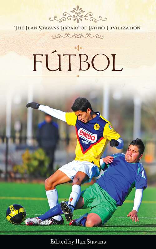 Book cover of Fútbol (The Ilan Stavans Library of Latino Civilization)