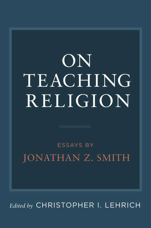 Book cover of On Teaching Religion: Essays by Jonathan Z. Smith