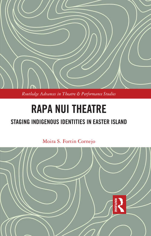 Book cover of Rapa Nui Theatre: Staging Indigenous Identities in Easter Island (Routledge Advances in Theatre & Performance Studies #1)