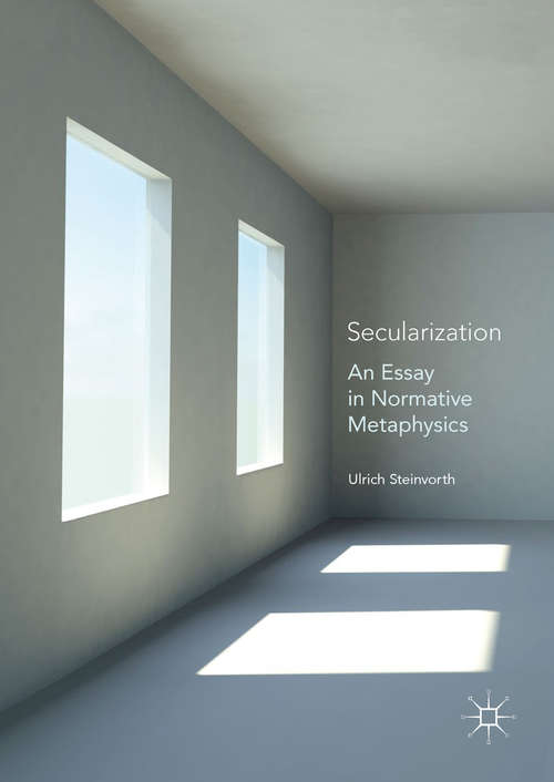 Book cover of Secularization: An Essay in Normative Metaphysics