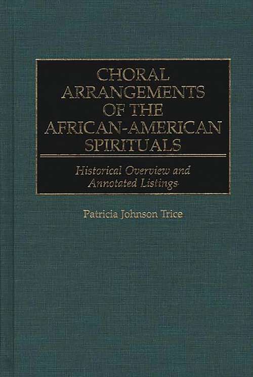Book cover of Choral Arrangements of the African-American Spirituals: Historical Overview and Annotated Listings (Music Reference Collection)