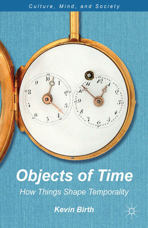 Book cover of Objects of Time: How Things Shape Temporality (2012) (Culture, Mind, and Society)