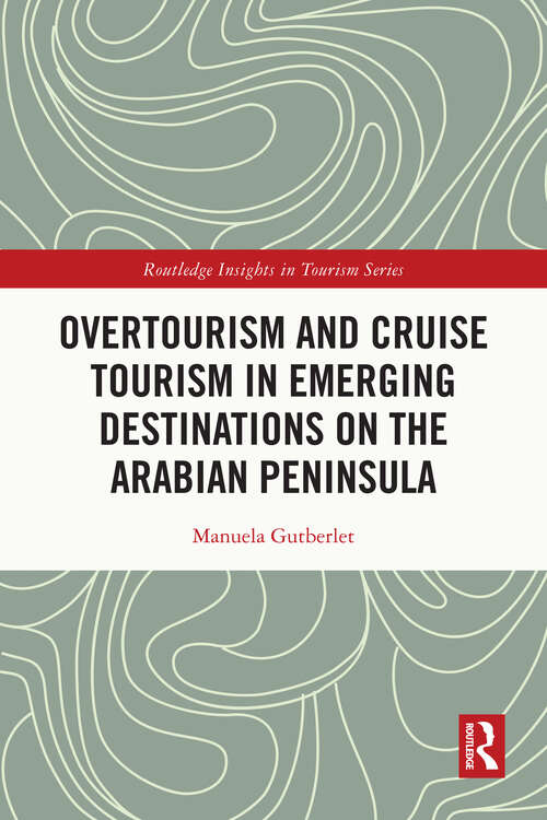 Book cover of Overtourism and Cruise Tourism in Emerging Destinations on the Arabian Peninsula (Routledge Insights in Tourism Series)