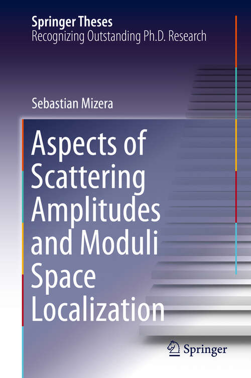 Book cover of Aspects of Scattering Amplitudes and Moduli Space Localization (1st ed. 2020) (Springer Theses)