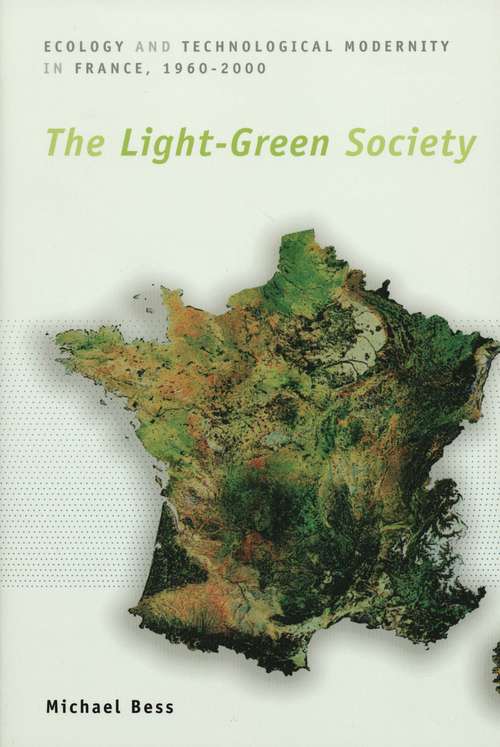 Book cover of The Light-Green Society: Ecology and Technological Modernity in France, 1960-2000