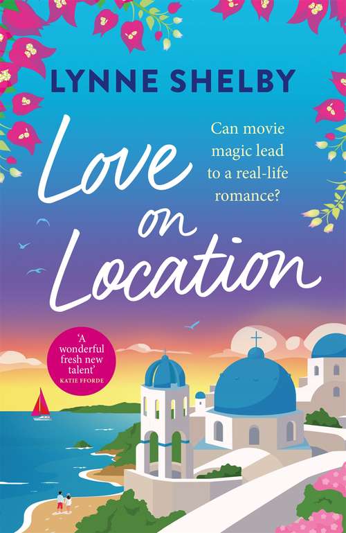 Book cover of Love on Location: An irresistibly romantic comedy full of sunshine, movie magic and summer love