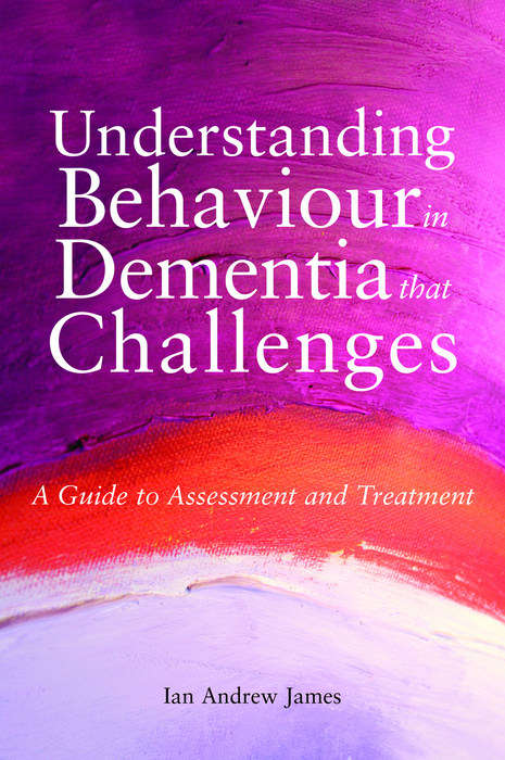 Book cover of Understanding Behaviour in Dementia that Challenges: A Guide to Assessment and Treatment