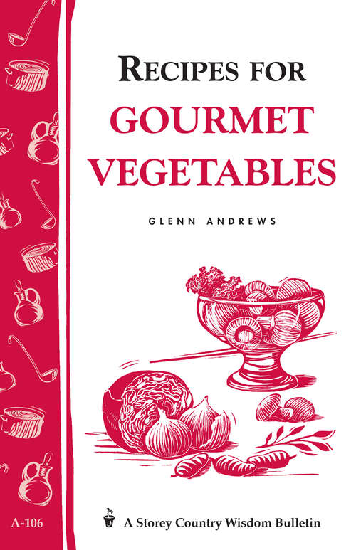 Book cover of Recipes for Gourmet Vegetables: Storey's Country Wisdom Bulletin A-106 (Storey Country Wisdom Bulletin)