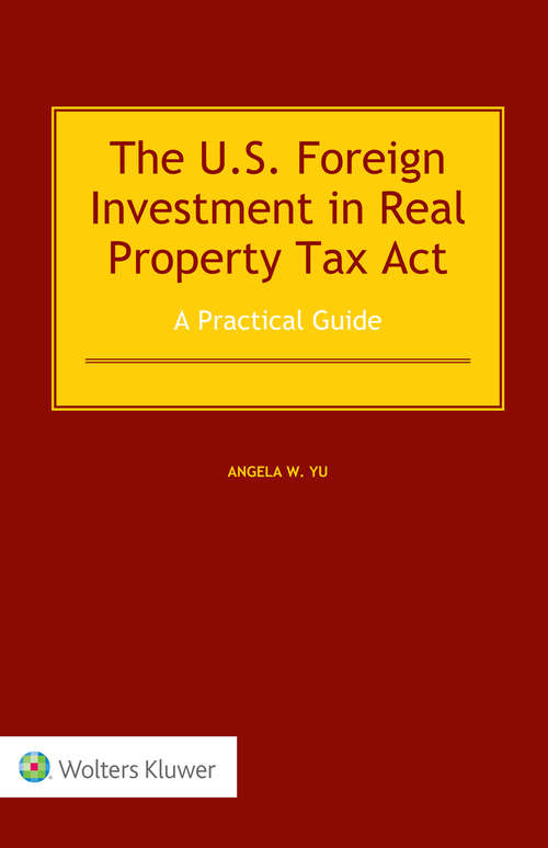 Book cover of The US Foreign Investment in Real Property Tax Act: A Practical Guide