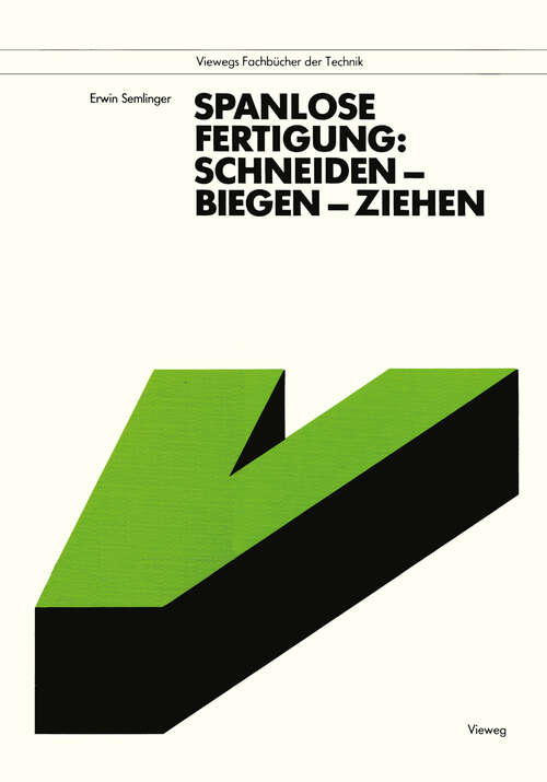 Book cover of Spanlose Fertigung: Schneiden — Biegen — Ziehen (3. Aufl. 1987) (Viewegs Fachbücher der Technik)