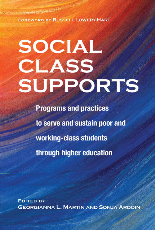 Book cover of Social Class Supports: Programs and Practices to Serve and Sustain Poor and Working-Class Students through Higher Education