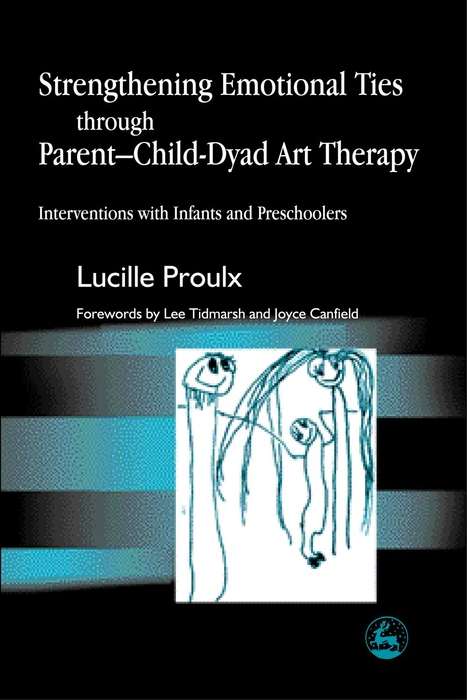 Book cover of Strengthening Emotional Ties through Parent-Child-Dyad Art Therapy: Interventions with Infants and Preschoolers (PDF)