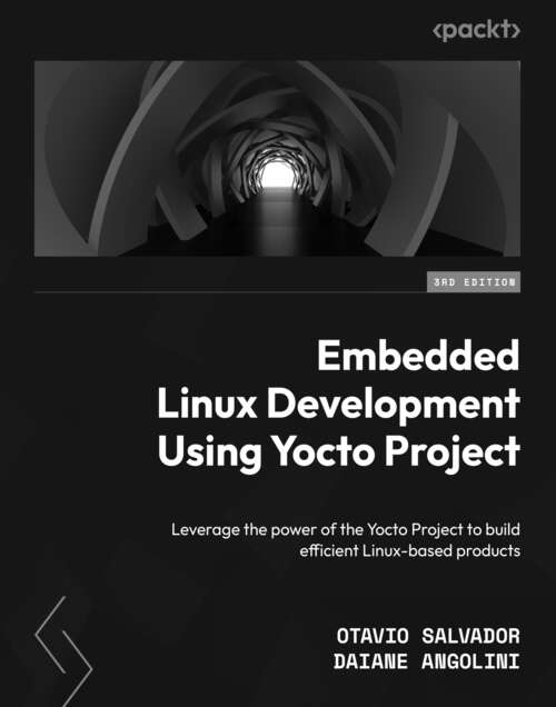 Book cover of Embedded Linux Development Using Yocto Project: Leverage the power of the Yocto Project to build efficient Linux-based products (3)