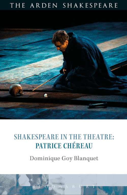 Book cover of Shakespeare in the Theatre: Patrice Chéreau (Shakespeare in the Theatre)