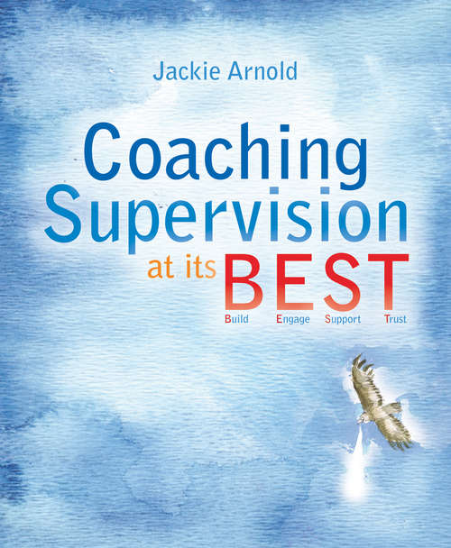 Book cover of Coaching Supervision at its B.E.S.T.: Build Engage Support Trust