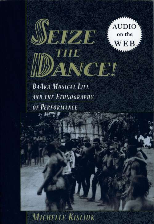 Book cover of Seize the Dance!: BaAka Musical Life and the Ethnography of Performance