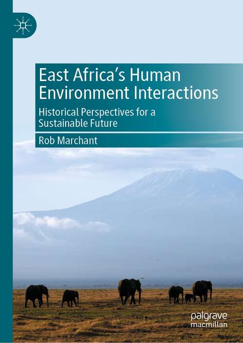 Book cover of East Africa’s Human Environment Interactions: Historical Perspectives for a Sustainable Future (1st ed. 2021)
