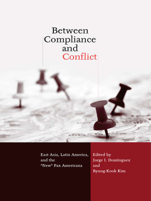 Book cover of Between Compliance and Conflict: East Asia, Latin America and the "New" Pax Americana