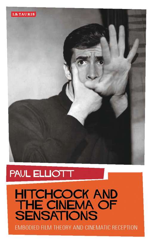 Book cover of Hitchcock and the Cinema of Sensations: Embodied Film Theory and Cinematic Reception (International Library of Visual Culture)