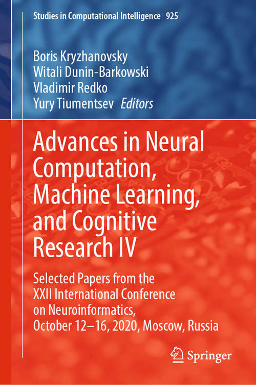 Book cover of Advances in Neural Computation, Machine Learning, and Cognitive Research IV: Selected Papers from the XXII International Conference on Neuroinformatics, October 12-16, 2020, Moscow, Russia (1st ed. 2021) (Studies in Computational Intelligence #925)