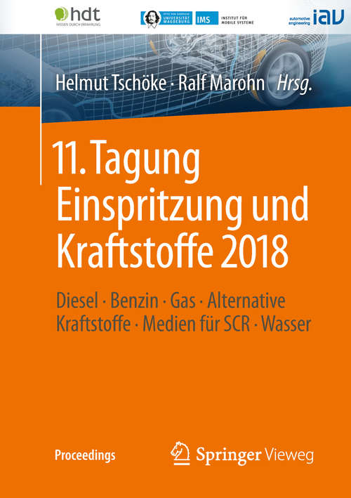 Book cover of 11. Tagung Einspritzung und Kraftstoffe 2018: Diesel ∙ Benzin ∙ Gas ∙ Alternative Kraftstoffe ∙ Medien für SCR ∙ Wasser (1. Aufl. 2019) (Proceedings)