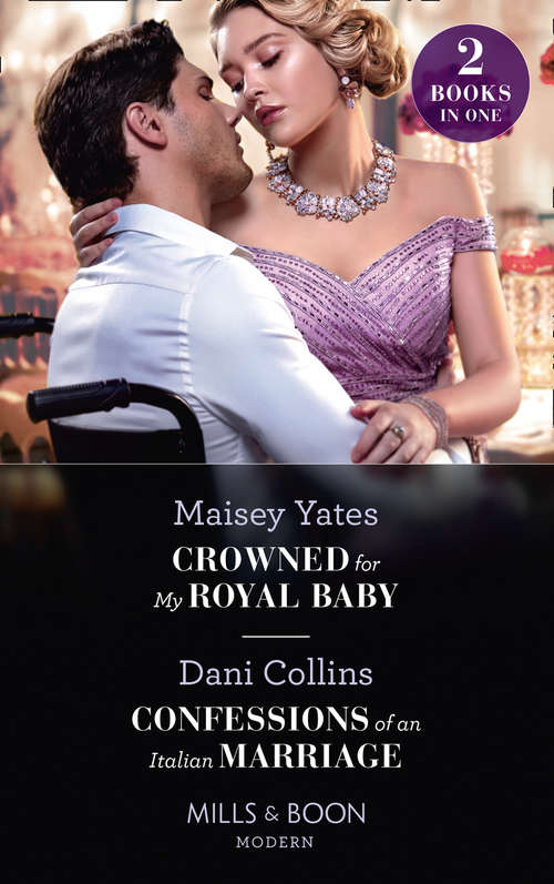 Book cover of Crowned For My Royal Baby / Confessions Of An Italian Marriage: Crowned For My Royal Baby / Confessions Of An Italian Marriage (ePub edition) (Mills And Boon Modern Ser.)