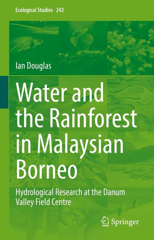 Book cover of Water and the Rainforest in Malaysian Borneo: Hydrological Research at the Danum Valley Field Studies Center (1st ed. 2022) (Ecological Studies #242)