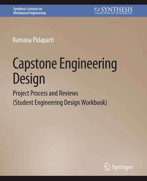 Book cover of Capstone Engineering Design: Project Process and Reviews (Student Engineering Design Workbook) (Synthesis Lectures on Mechanical Engineering)