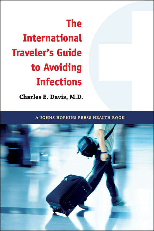 Book cover of The International Traveler's Guide to Avoiding Infections (A Johns Hopkins Press Health Book #1)