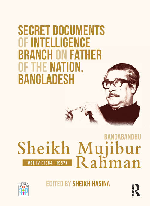 Book cover of Secret Documents of Intelligence Branch on Father of The Nation, Bangladesh: Volume 4 (1954-1957)