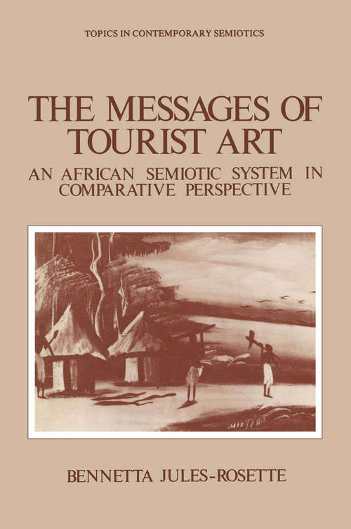 Book cover of The Messages of Tourist Art: An African Semiotic System in Comparative Perspective (1984) (Topics in Contemporary Semiotics #4)
