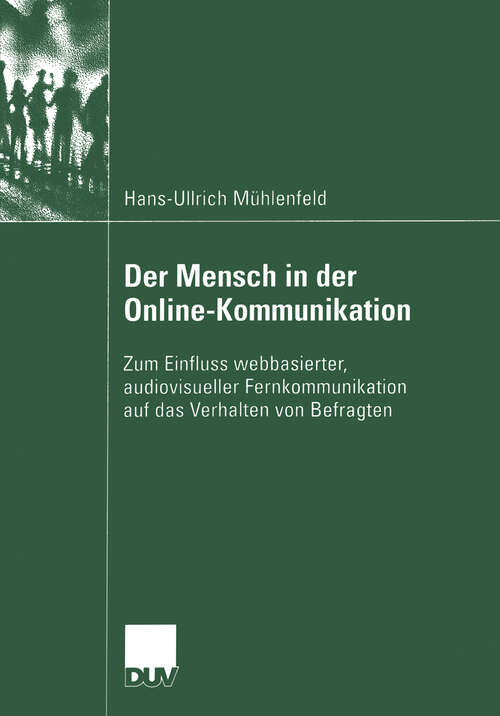 Book cover of Der Mensch in der Online-Kommunikation: Zum Einfluss webbasierter, audiovisueller Fernkommunikation auf das Verhalten von Befragten (2004)