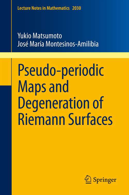 Book cover of Pseudo-periodic Maps and Degeneration of Riemann Surfaces (2011) (Lecture Notes in Mathematics #2030)
