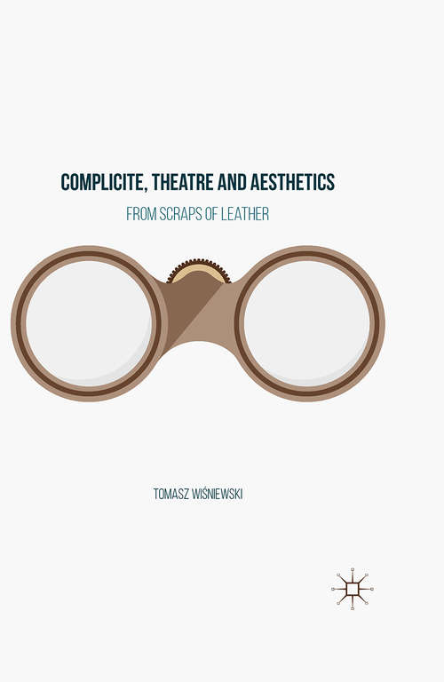 Book cover of Complicite, Theatre and Aesthetics: From Scraps of Leather (1st ed. 2016)