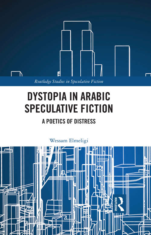 Book cover of Dystopia in Arabic Speculative Fiction: A Poetics of Distress (Routledge Studies in Speculative Fiction)