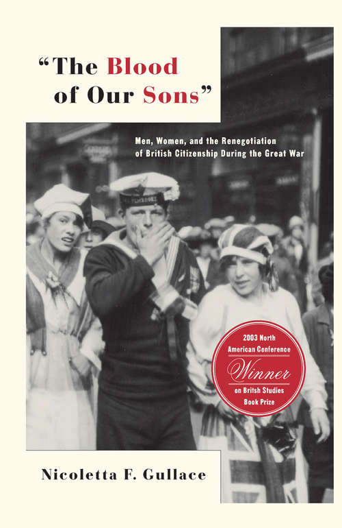 Book cover of The Blood of Our Sons: Men, Women and the Renegotiation of British Citizenship During the Great War (1st ed. 2002)