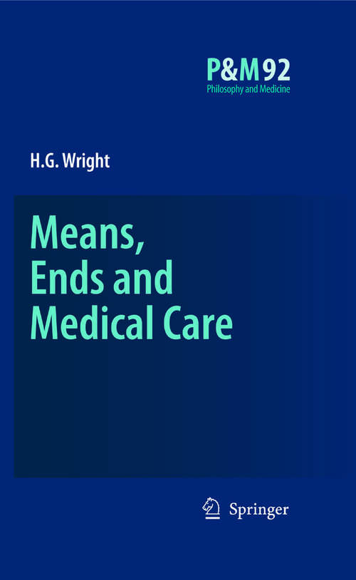 Book cover of Means, Ends and Medical Care (2007) (Philosophy and Medicine #92)