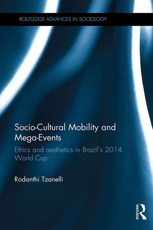 Book cover of Socio-Cultural Mobility and Mega-Events: Ethics and Aesthetics in Brazil’s 2014 World Cup (Routledge Advances in Sociology)